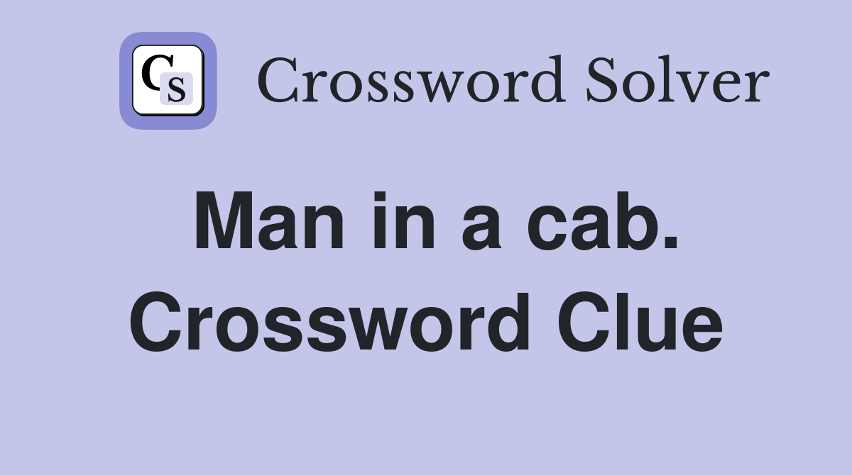 Man in a cab. Crossword Clue