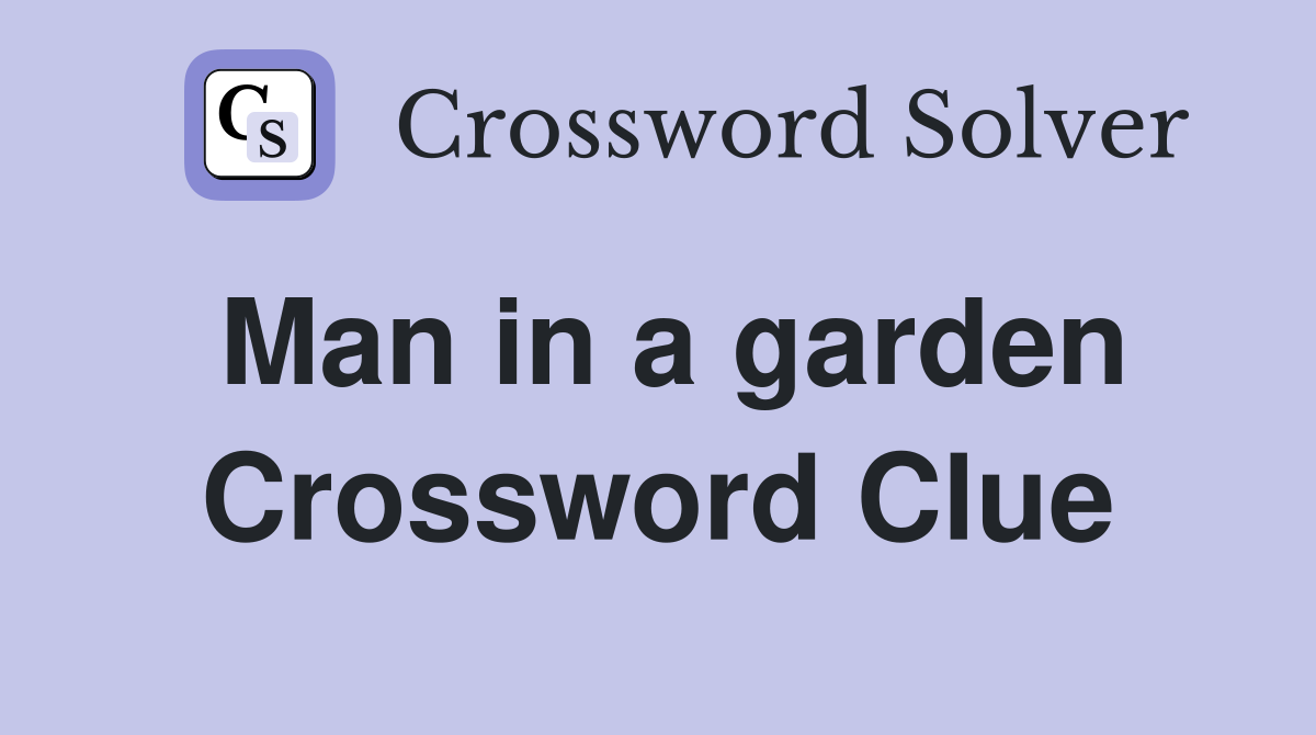 Man in a garden Crossword Clue
