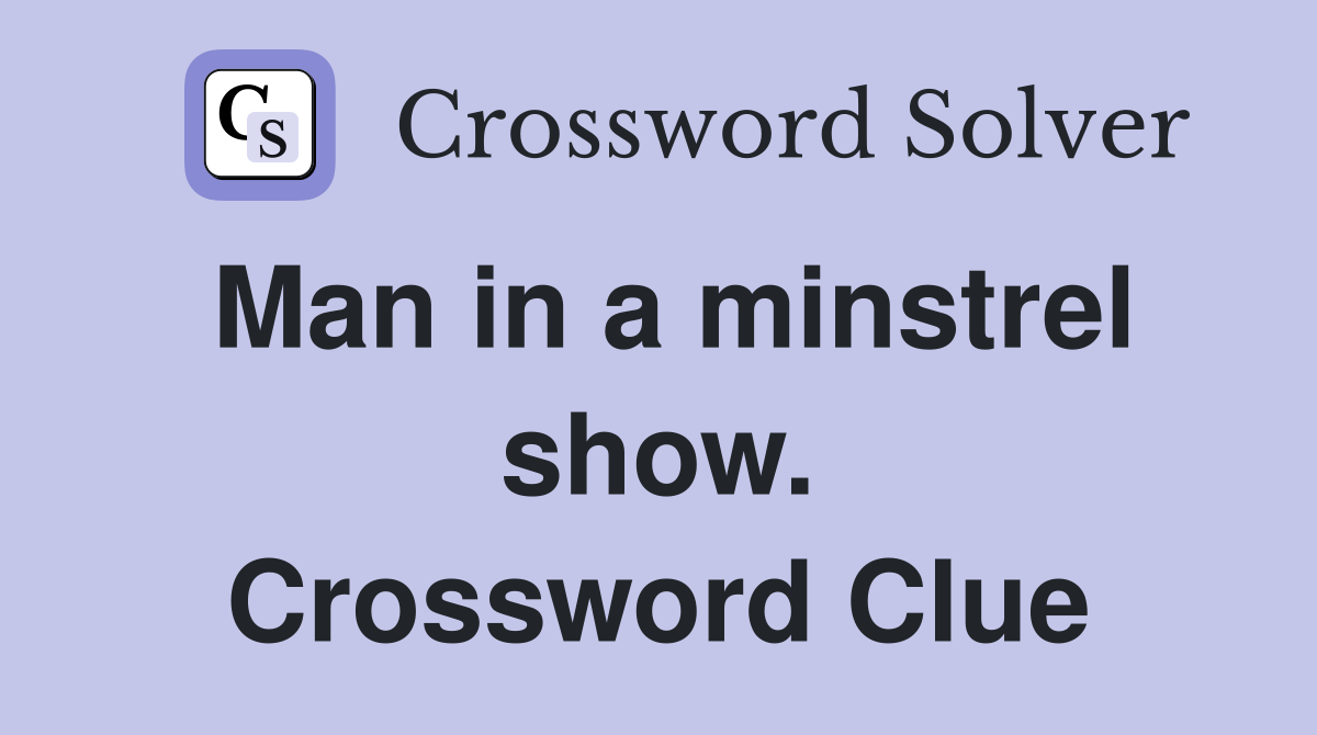 Man in a minstrel show. Crossword Clue