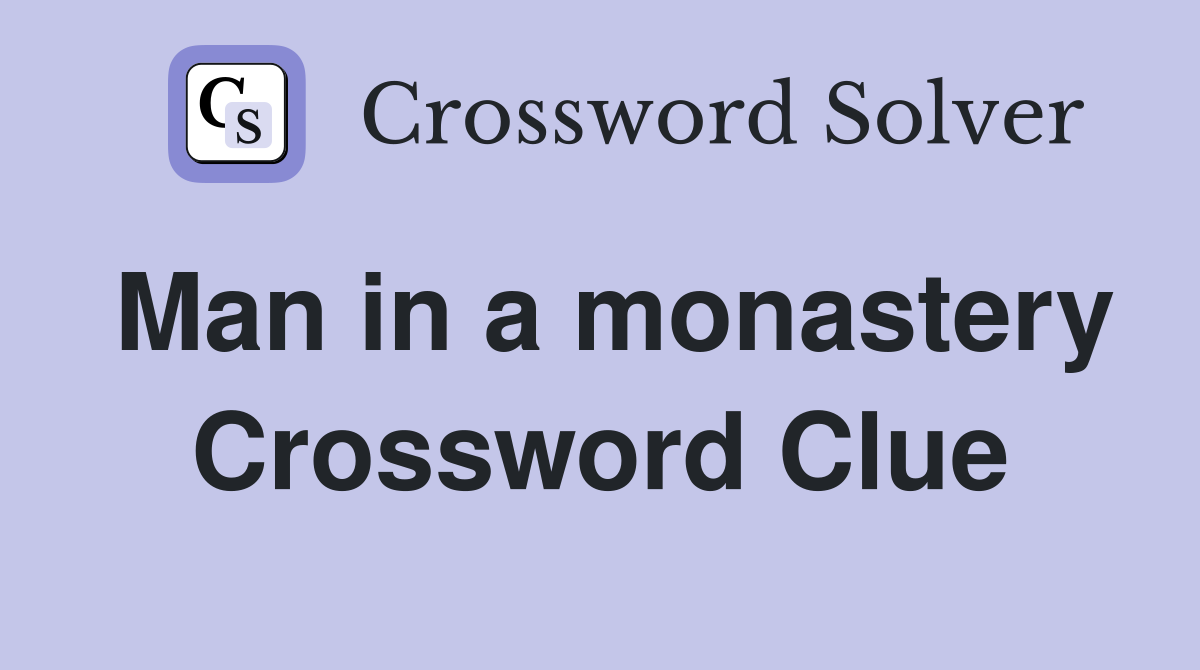 Man in a monastery Crossword Clue