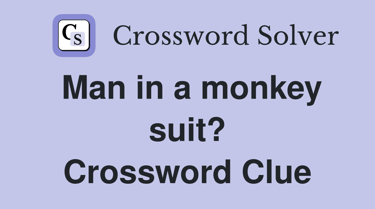Man in a monkey suit? Crossword Clue