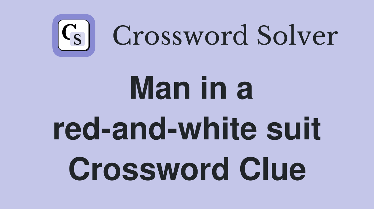 Man in a red-and-white suit Crossword Clue