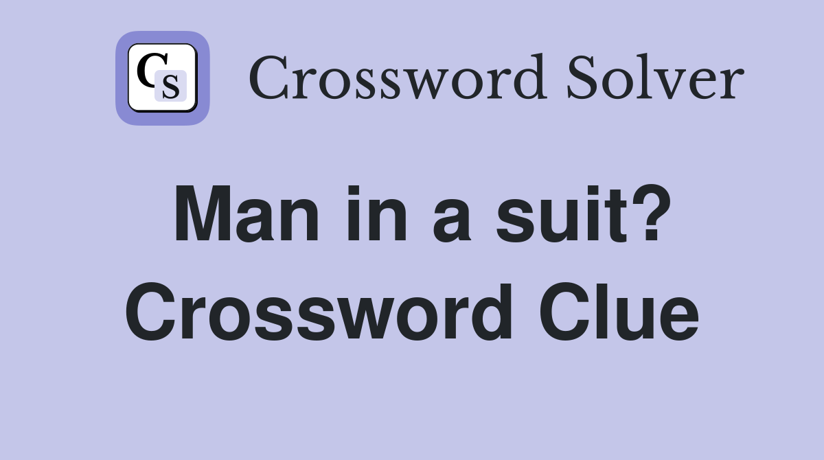 Man in a suit? Crossword Clue