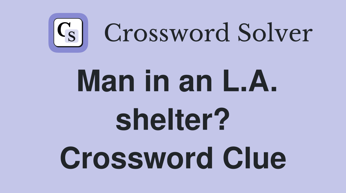 Man in an L.A. shelter? Crossword Clue