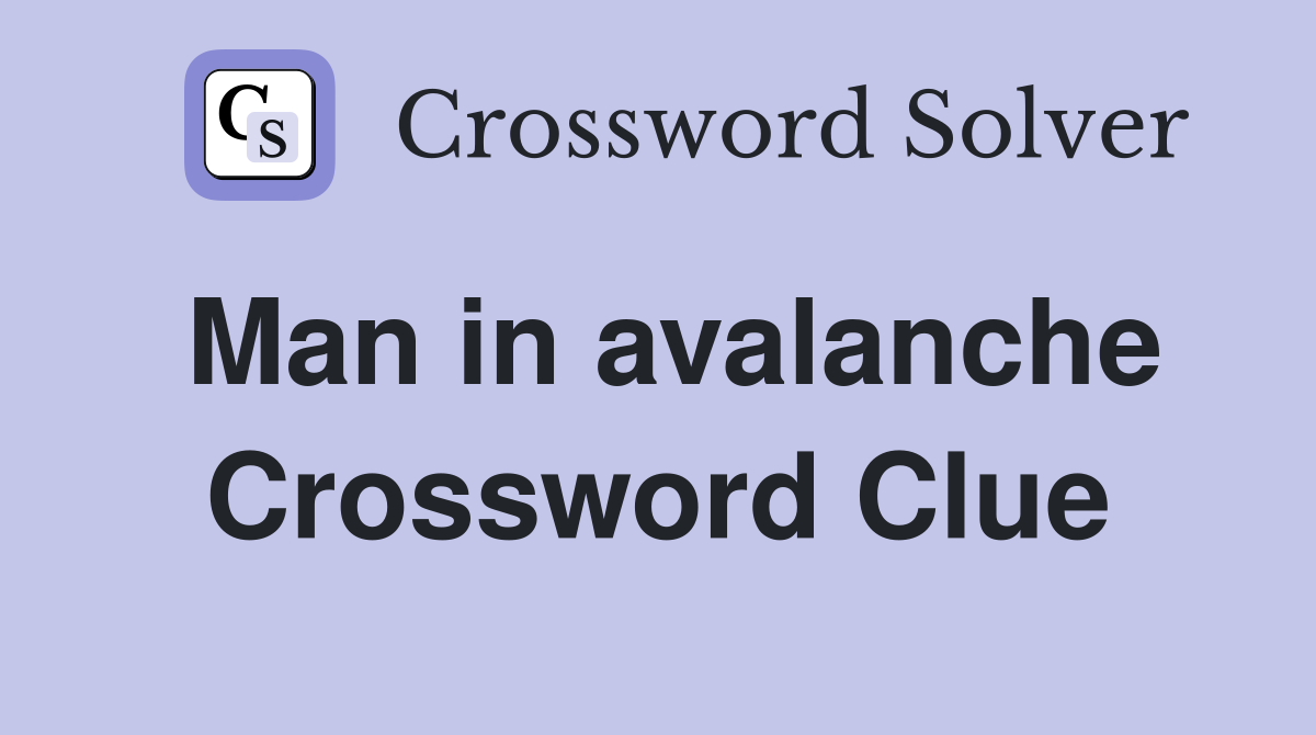 Man in avalanche Crossword Clue