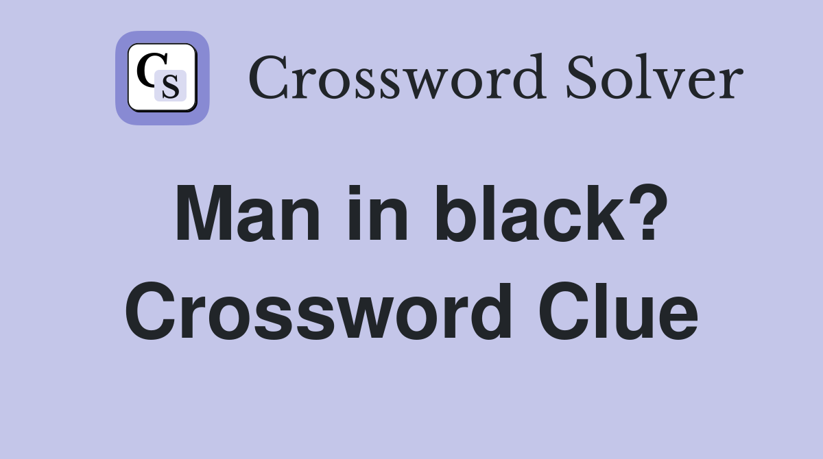 Man in black? Crossword Clue