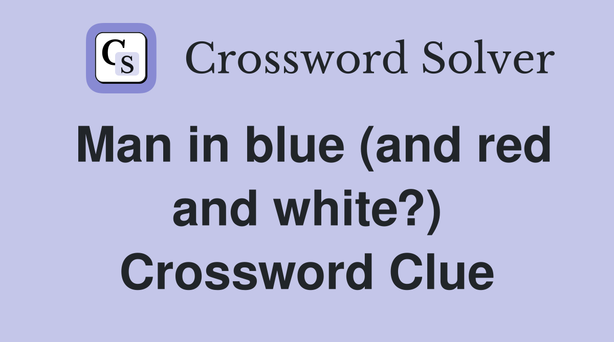 Man in blue (and red and white?) Crossword Clue