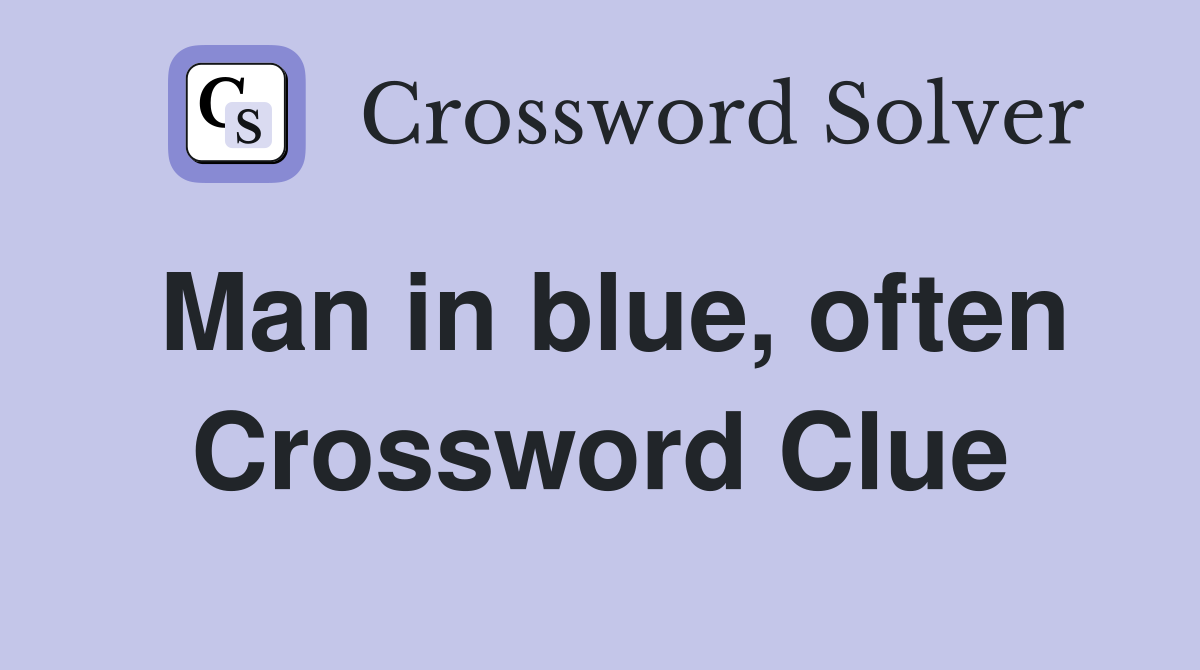 Man in blue, often Crossword Clue