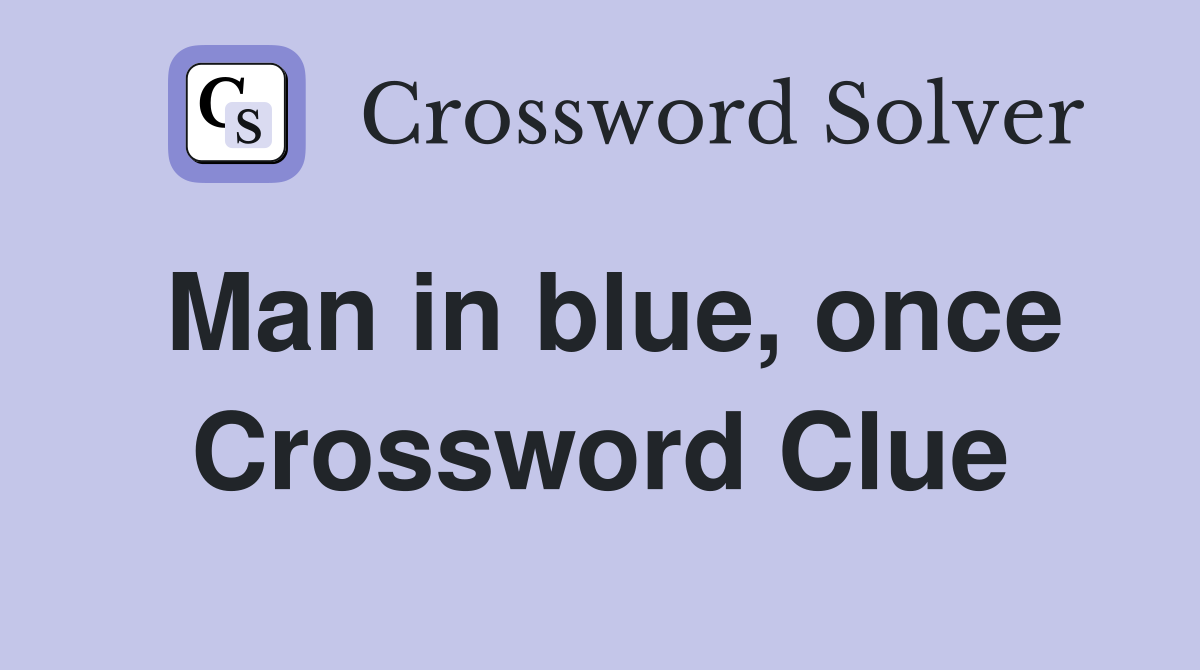 Man in blue, once Crossword Clue