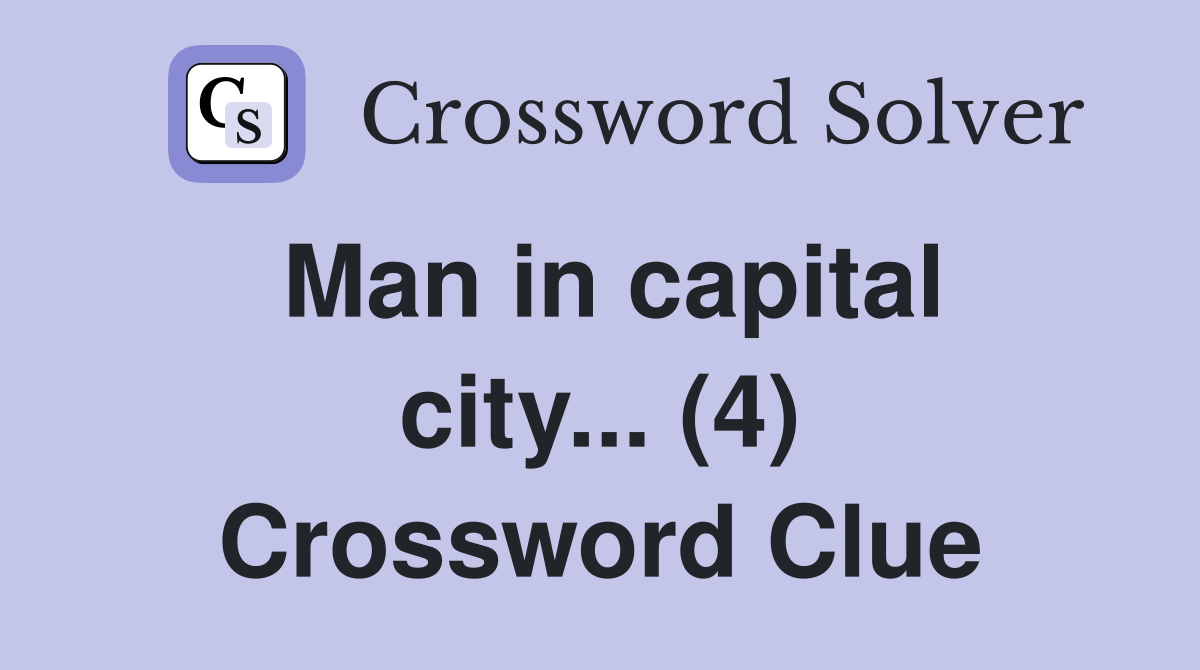 Man in capital city... (4) Crossword Clue