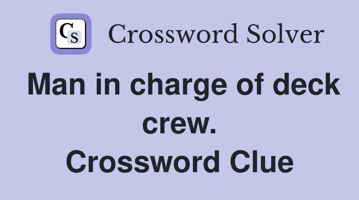 Man in charge of deck crew. Crossword Clue