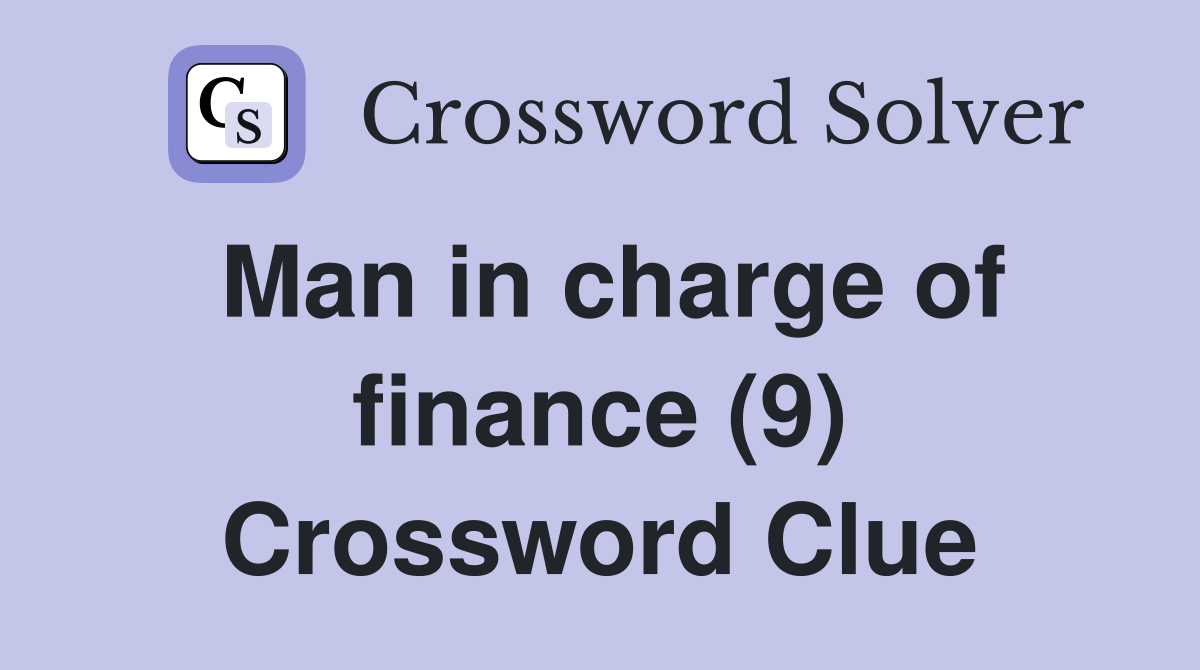 Man in charge of finance (9) Crossword Clue