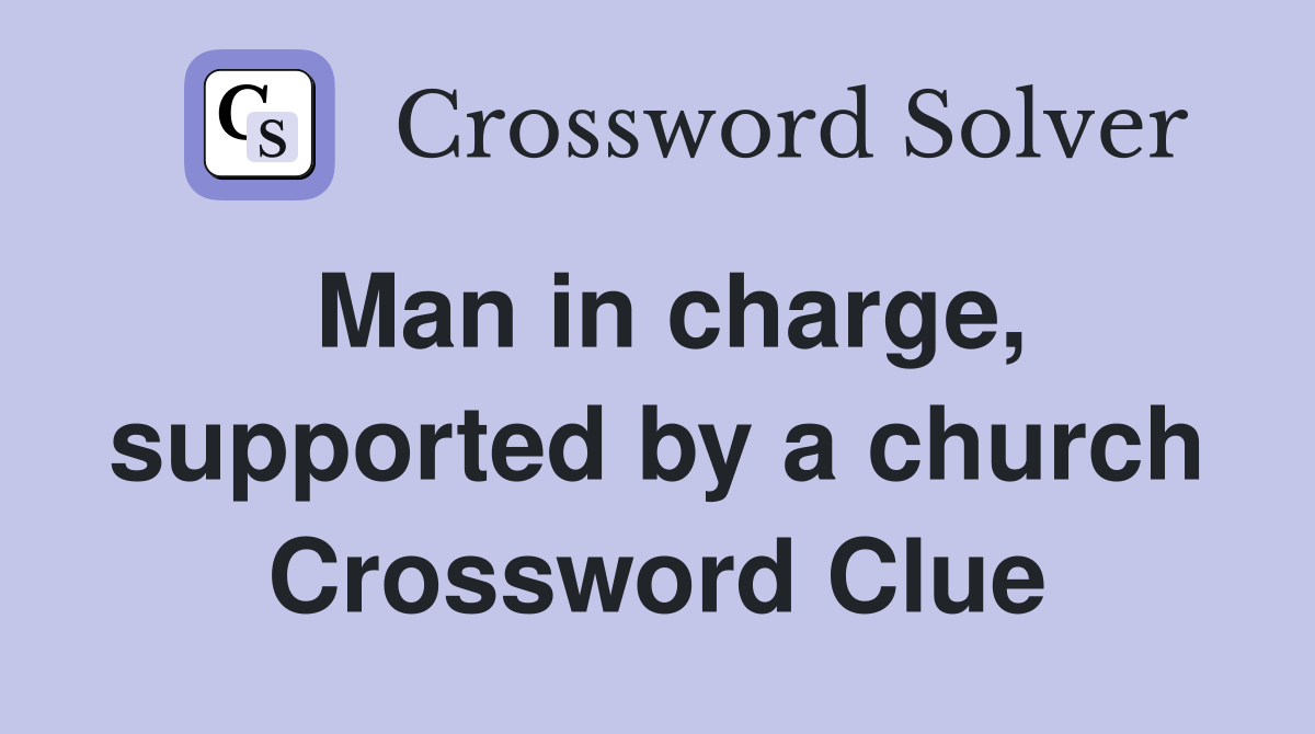 Man in charge, supported by a church Crossword Clue