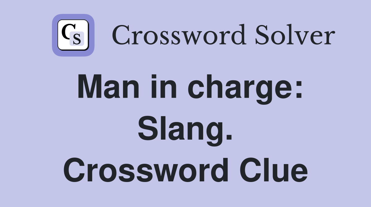 Man in charge: Slang. Crossword Clue