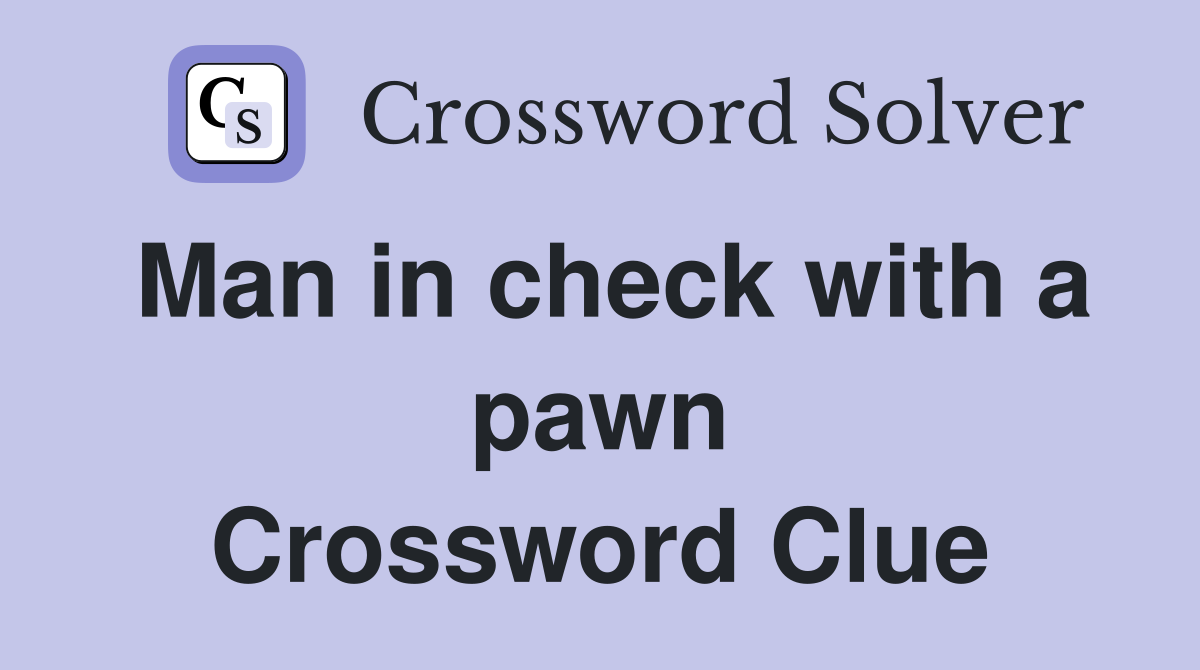 Man in check with a pawn Crossword Clue