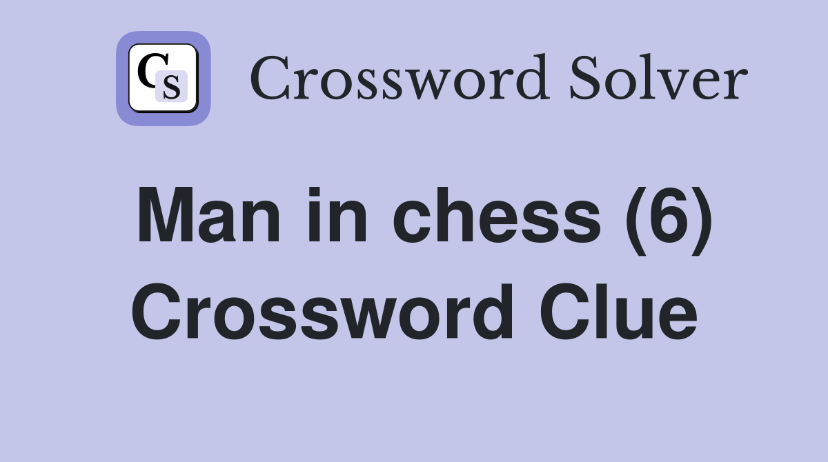 Man in chess (6) Crossword Clue