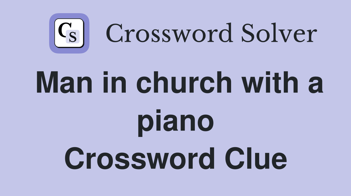 Man in church with a piano Crossword Clue