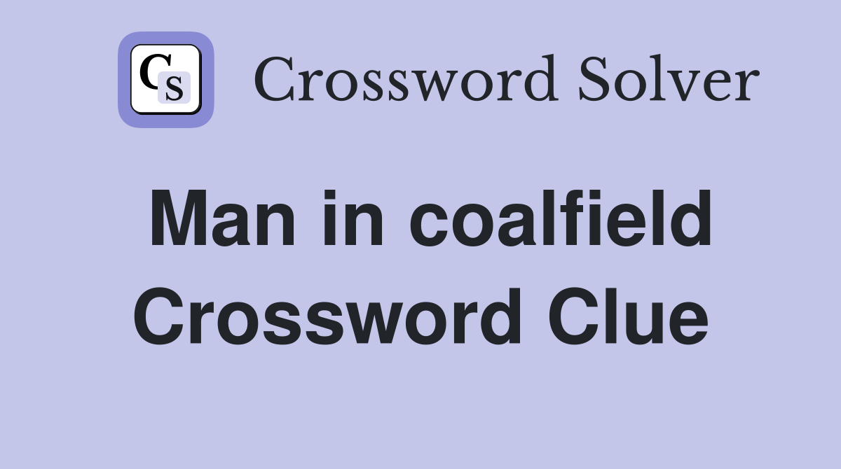 Man in coalfield Crossword Clue
