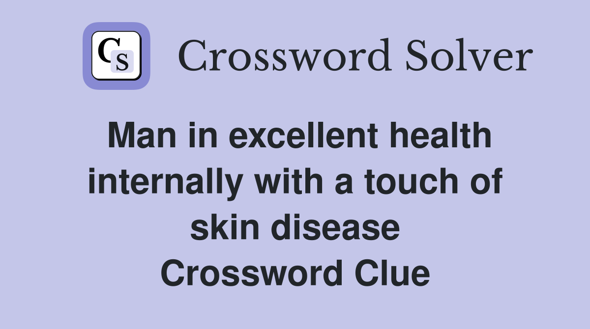 Man in excellent health internally with a touch of skin disease Crossword Clue