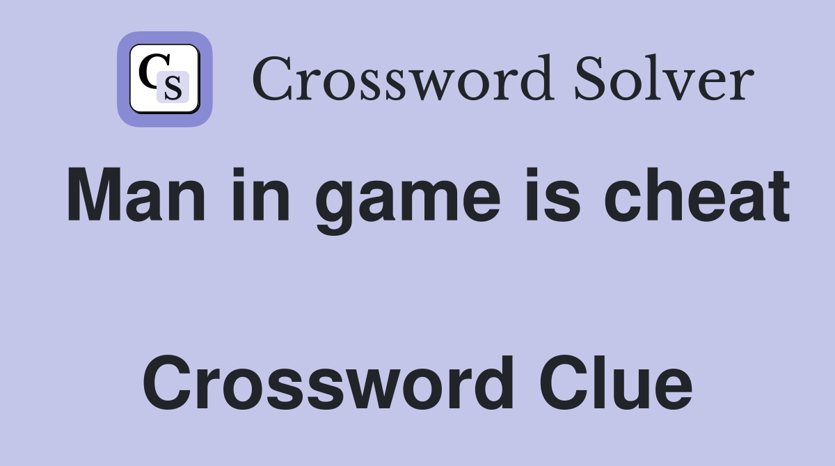 Man in game is cheat  Crossword Clue