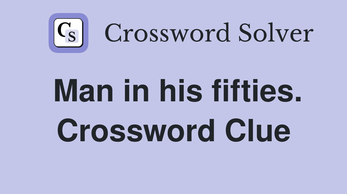 Man in his fifties. Crossword Clue