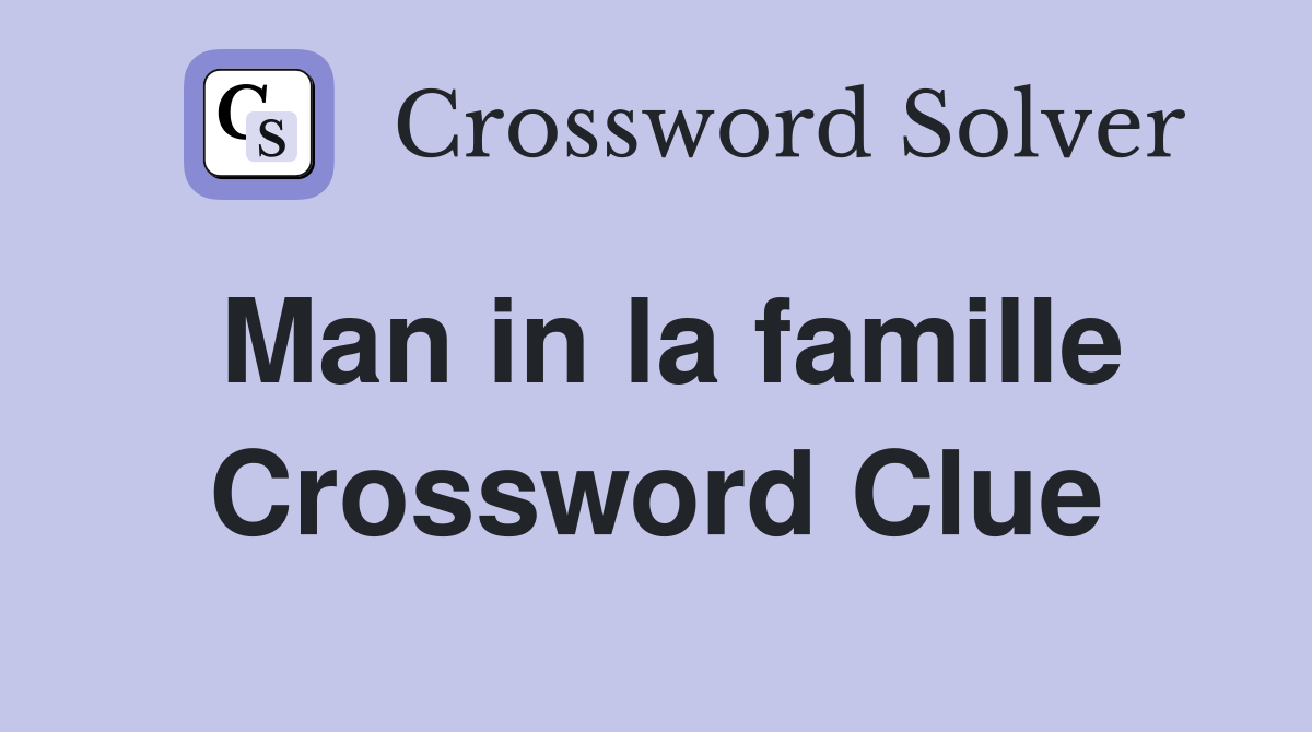 Man in la famille Crossword Clue