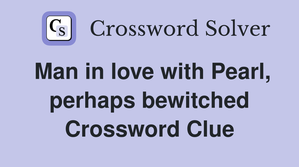Man in love with Pearl, perhaps bewitched Crossword Clue