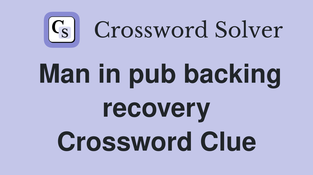 Man in pub backing recovery Crossword Clue