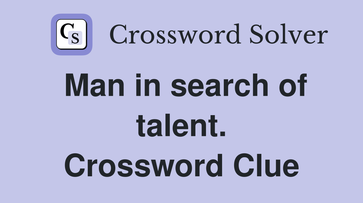 Man in search of talent. Crossword Clue
