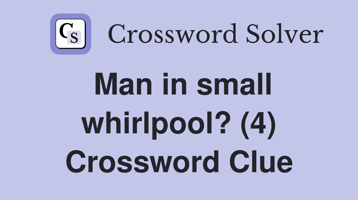 Man in small whirlpool? (4) Crossword Clue
