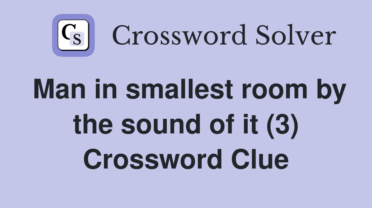 Man in smallest room by the sound of it (3) Crossword Clue