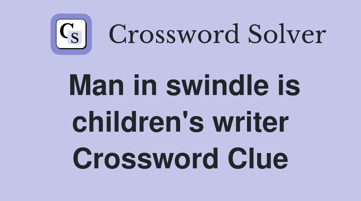 Man in swindle is children's writer Crossword Clue