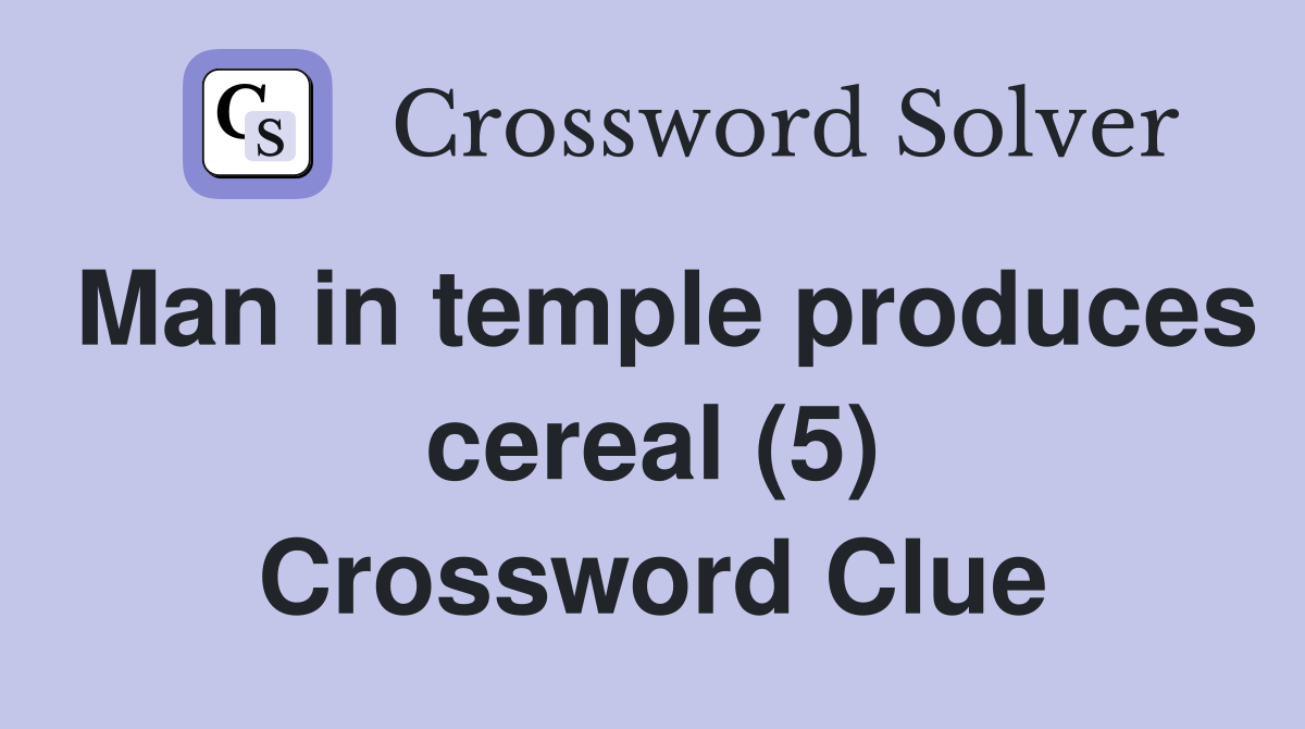 Man in temple produces cereal (5) Crossword Clue