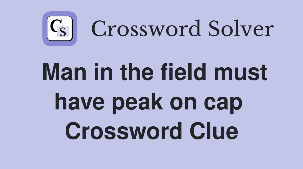 Man in the field must have peak on cap  Crossword Clue