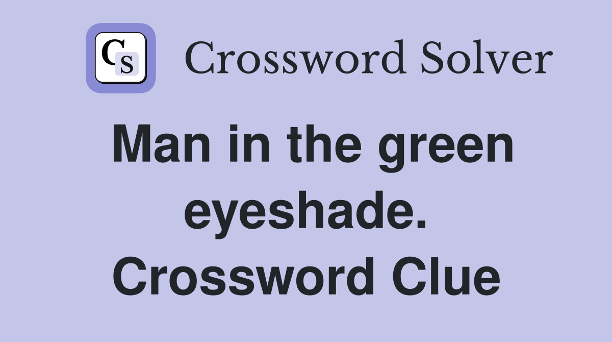 Man in the green eyeshade. Crossword Clue