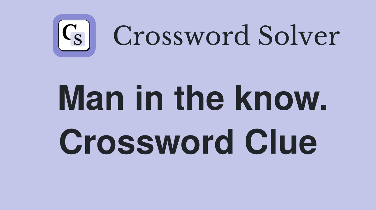 Man in the know. Crossword Clue