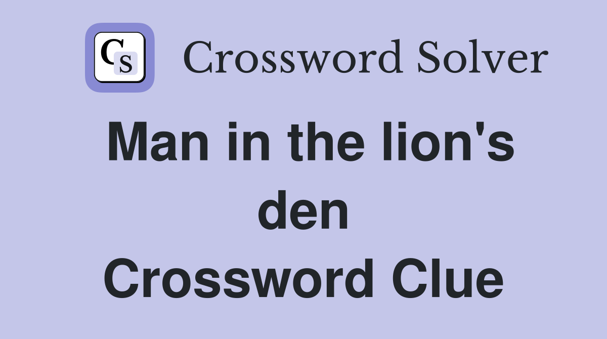 Man in the lion's den Crossword Clue