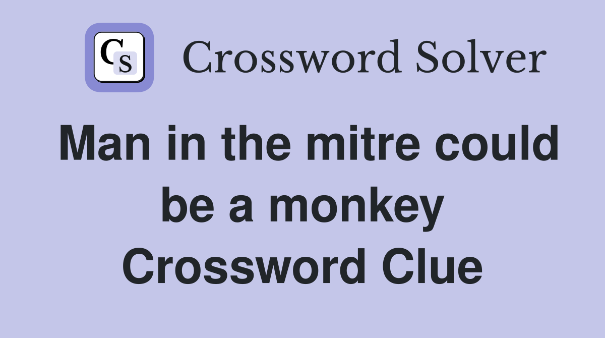 Man in the mitre could be a monkey Crossword Clue