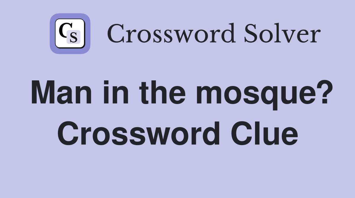 Man in the mosque? Crossword Clue