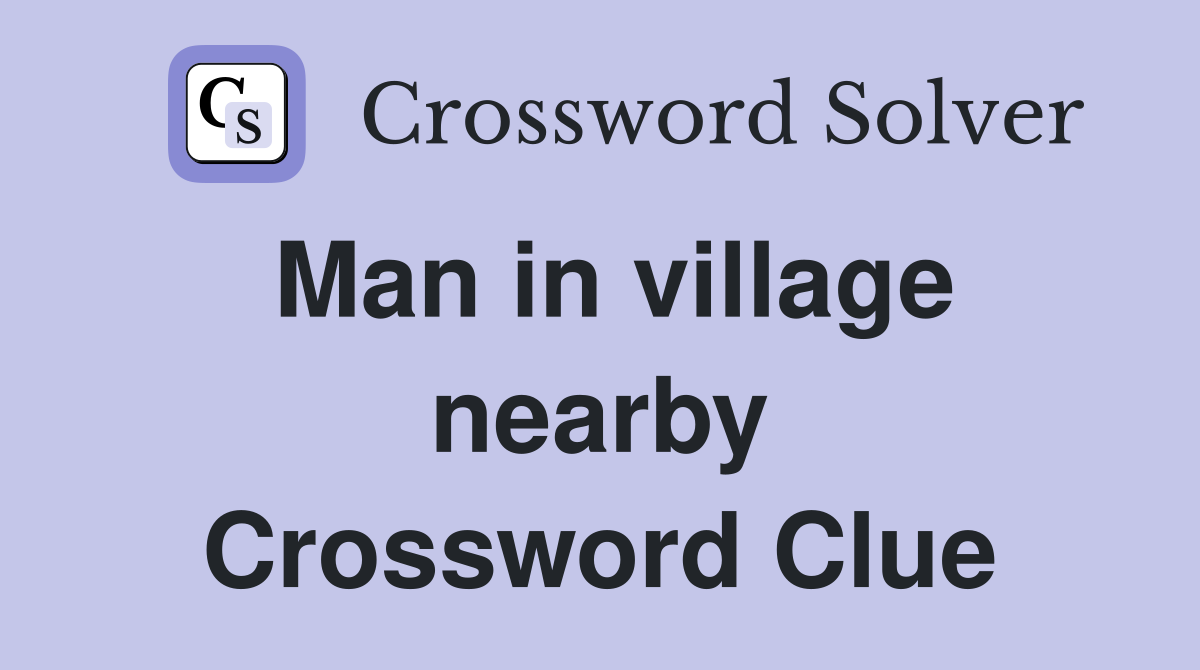 Man in village nearby Crossword Clue