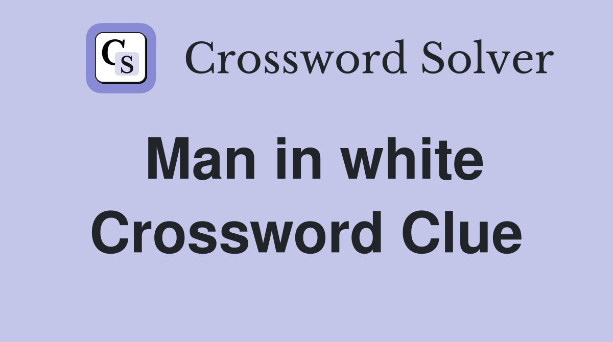 Man in white Crossword Clue