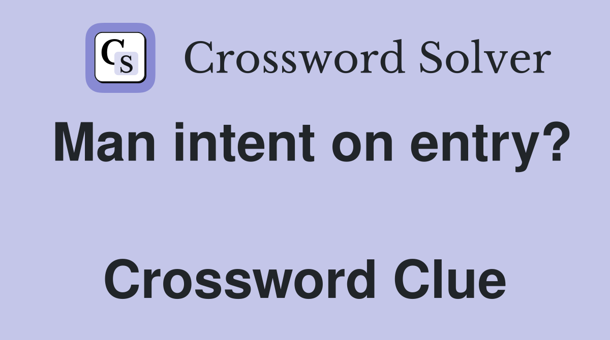 Man intent on entry?  Crossword Clue