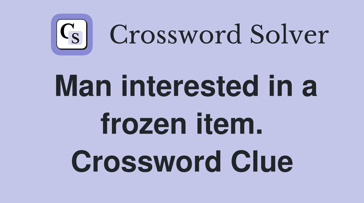 Man interested in a frozen item. Crossword Clue