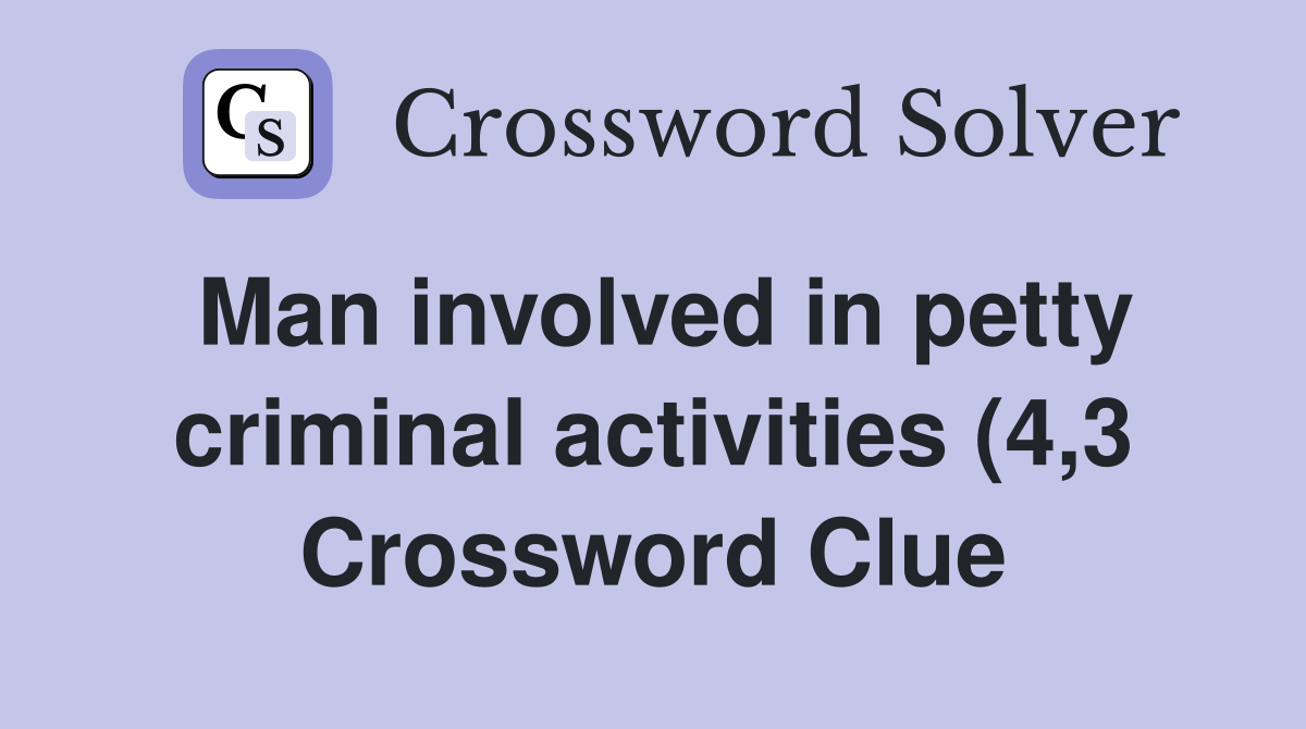 Man involved in petty criminal activities (4 3) Crossword Clue Man involved in petty criminal activities (4 3) Crossword Clue
