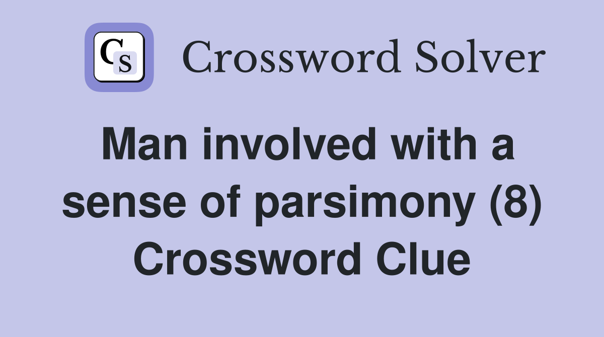 Man involved with a sense of parsimony (8) Crossword Clue