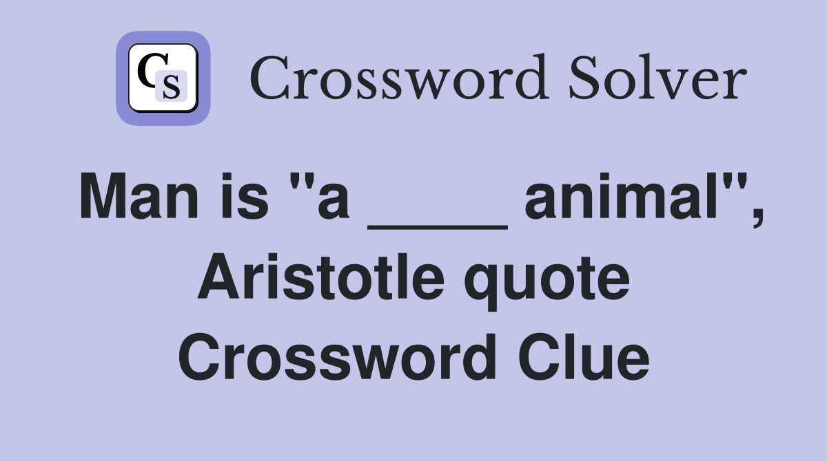 Man is "a ____ animal", Aristotle quote Crossword Clue