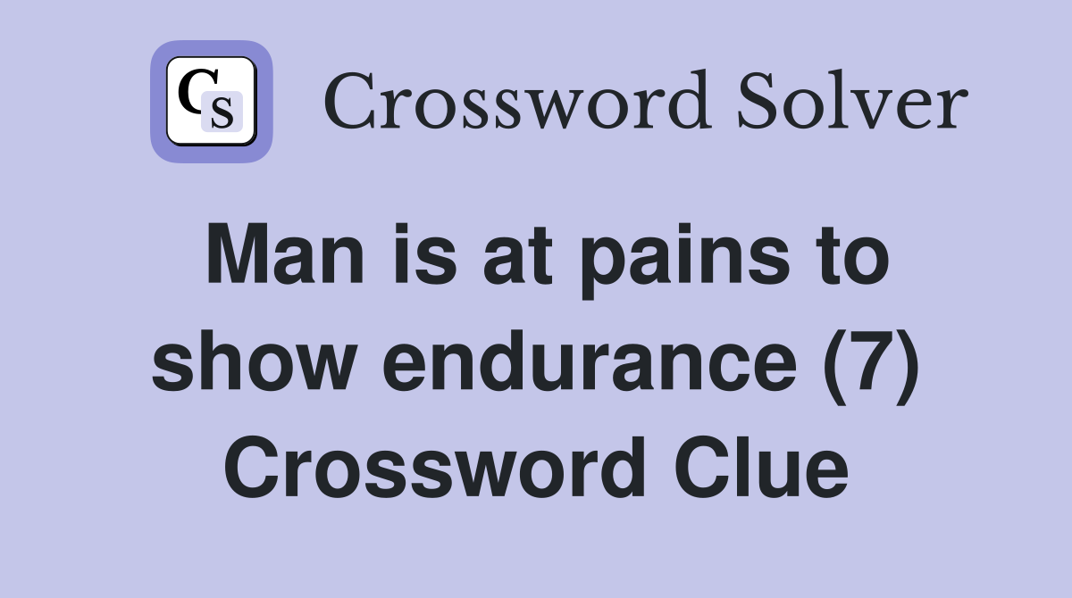 Man is at pains to show endurance (7) Crossword Clue