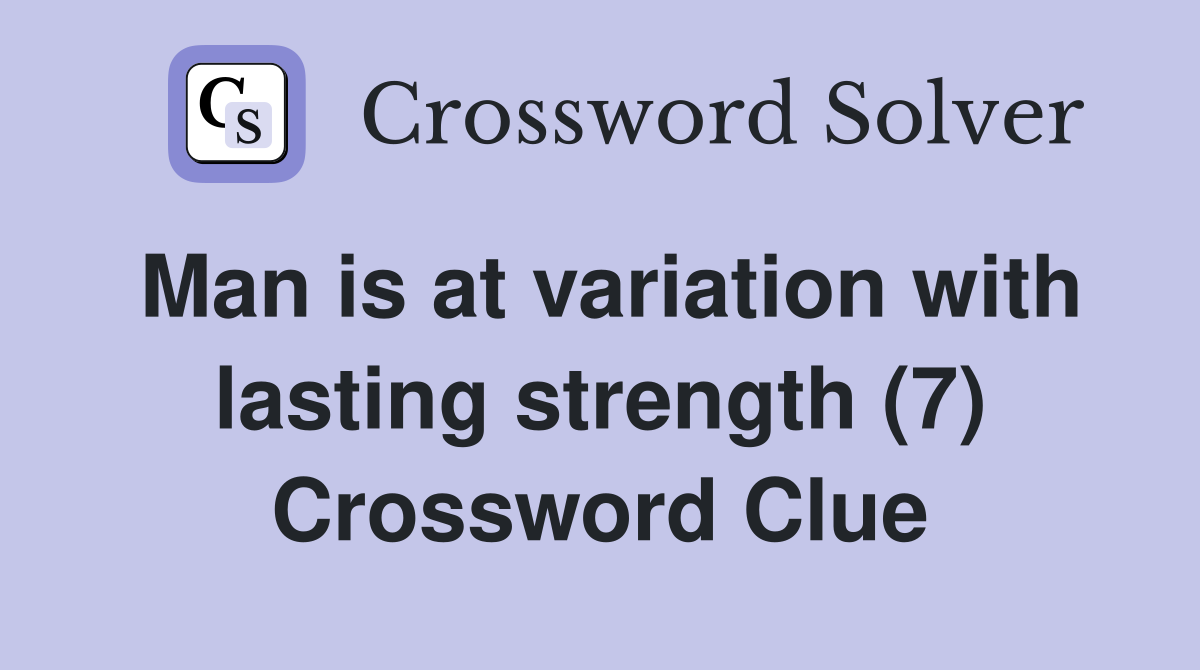 Man is at variation with lasting strength (7) Crossword Clue
