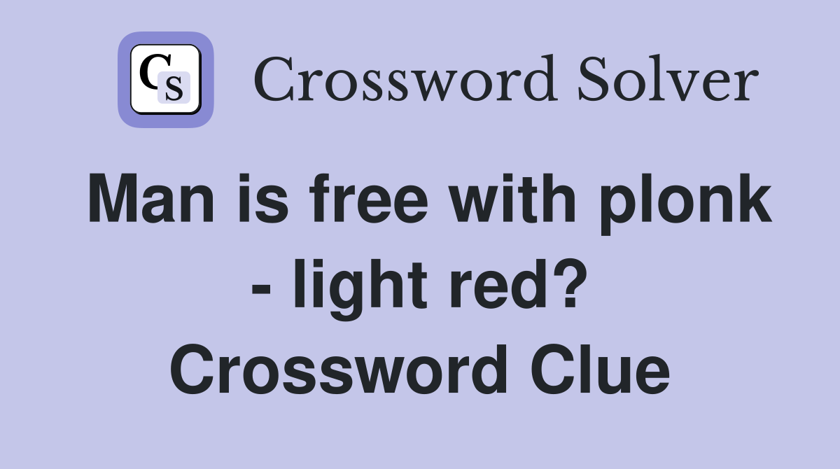 Man is free with plonk - light red? Crossword Clue