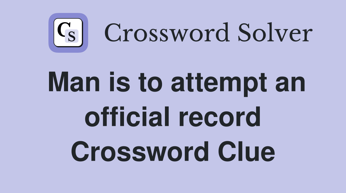 Man is to attempt an official record Crossword Clue